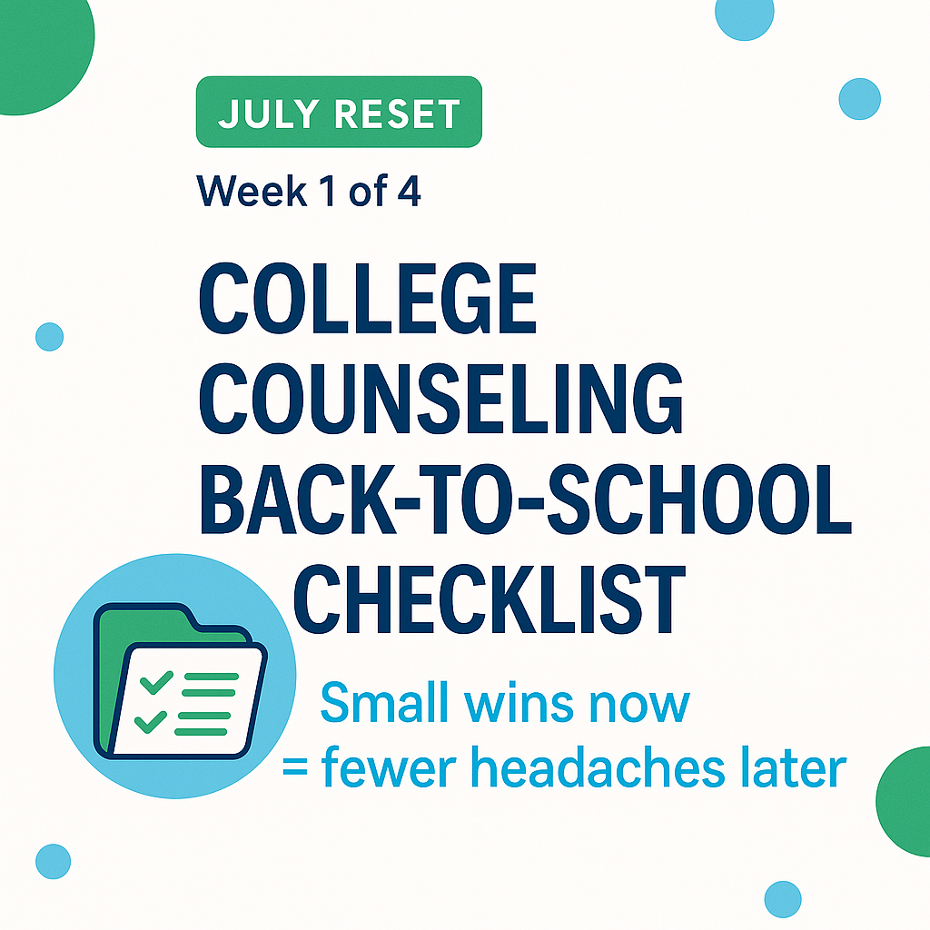 Graphic titled "College Counseling Back-to-School Checklist" with a clean, modern layout. Features a green folder icon with a checklist, navy and cyan text, and circular accent shapes on a white background. Includes a “July Reset” label and the tagline “Small wins now = fewer headaches later.”