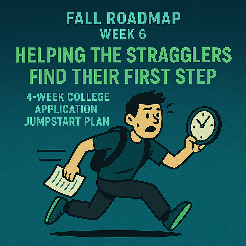 Illustration of a student running late with a backpack, holding papers in one hand and a clock in the other. The background is teal with green accents, and the centered text reads: "Fall Roadmap Week 6: Helping the Stragglers Find Their First Step – 4-Week College Application Jumpstart Plan."